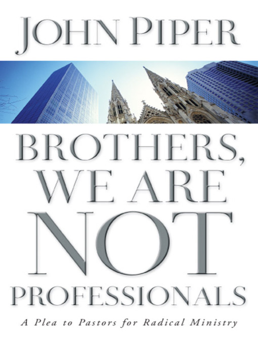Title details for Brothers, We Are Not Professionals by John Piper - Available